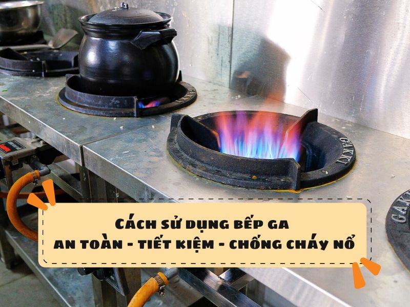 Cách sử dụng bếp ga an toàn tiết kiệm chống cháy nổ