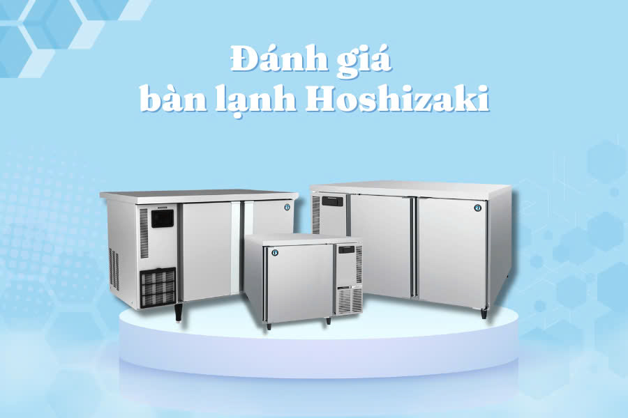 Đánh giá bàn lạnh Hoshizaki