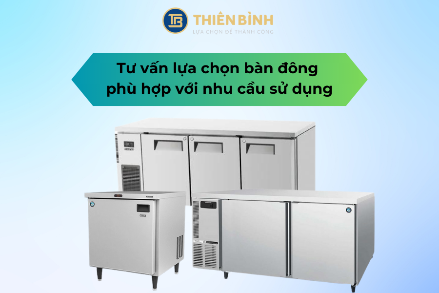 Tư vấn lựa chọn bàn đông phù hợp với nhu cầu sử dụng