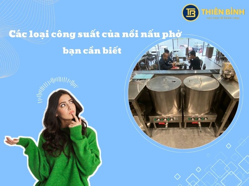 Các loại công suất của nồi nấu phở