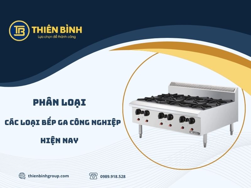 Phân loại các loại bếp ga công nghiệp hiện nay