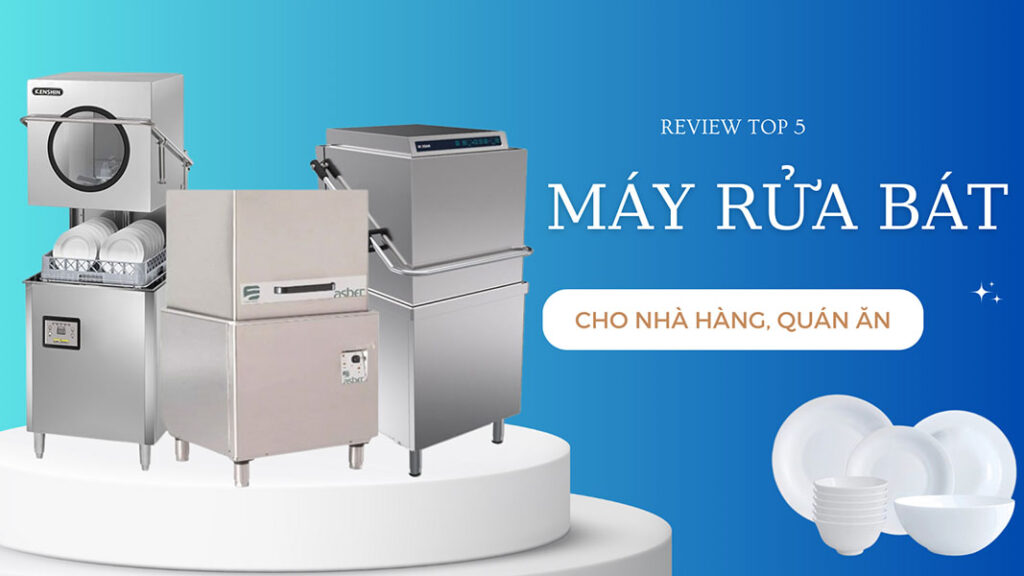 Review máy rửa bát nhà hàng, quán ăn