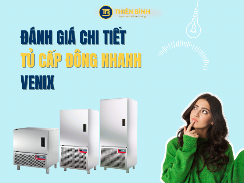 Đánh giá chi tiết tủ cấp đông nhanh Venix