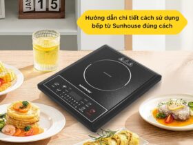 Hướng dẫn chi tiết cách sử dụng bếp từ Sunhouse đúng cách