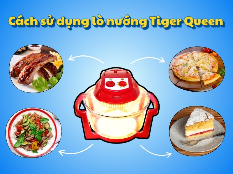 Tất tần tật cách sử dụng lò nướng Tiger Queen cho người bắt đầu