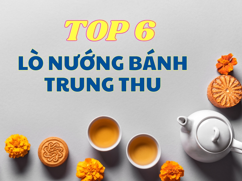 Top 6 lò nướng bánh trung thu cho tiệm bánh được ưa chuộng nhất 2025